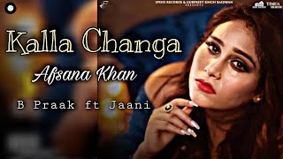 B PRAAK : Kalla Changa : Afsana Khan | female cover song | Ninja | Jaani | New Song 2019