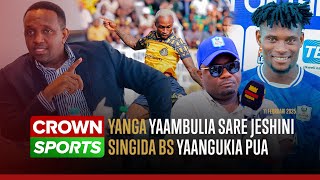 LIVE CROWN SPORTS: YANGA YAAMBULIA SARE JESHINI/ SIMBA KUREJEA KILELENI LEO/SINGIDA BS YAANGUKIA PUA