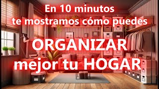 En 10 MINUTOS te mostramos cómo puedes ORGANIZAR tu HOGAR