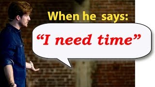 When He Says "I Need Time," You Say This... (Matthew Hussey, Get The Guy)