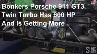 Bonkers Porsche 911 GT3 has 800 hp and is getting more