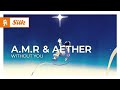 A.M.R & Aether - Without You [Melodic House | Monstercat]