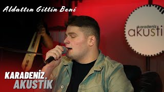 Aldattın Gittin Beni - Efe Karagüzel | Karadeniz Akustik