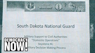 Lethal Force Against Pipeline Protests? Documents Reveal Shocking S. Dakota Plans for National Guard