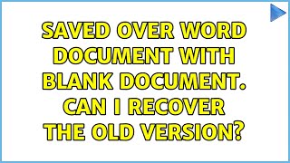 Saved over word document with blank document. Can I recover the old version? (2 Solutions!!)