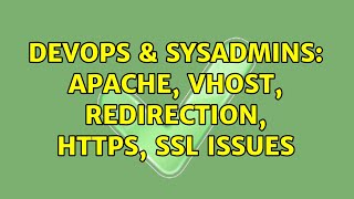 DevOps & SysAdmins: Apache, vhost, redirection, https, ssl issues (2 Solutions!!)