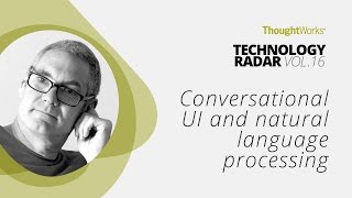 Conversational UI and natural language processing | Technology Radar Vol.16