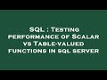 SQL : Testing performance of Scalar vs Table-valued functions in sql server