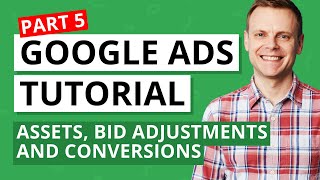 Creating Assets, Bid Adjustments, and Conversions – Google Ads Tutorial Lesson 5