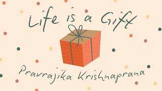 Life is a Gift - Pravrajika Krishnaprana