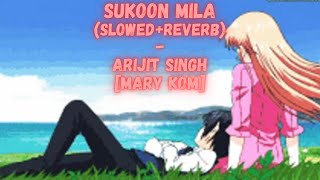 Sukoon Mila(Slowed+Reverb) -  Mary Kom