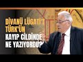 Divanü Lügati't Türk'ün Kayıp Cildinde Ne Yazıyordu?