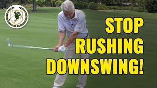 GOLF DOWNSWING - HOW TO STOP RUSHING YOUR DOWNSWING DRILLS