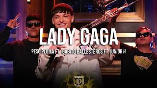 Lady Gaga - Peso Pluma Ft. Gabito Ballesteros Ft. Junior H - LETRA 🔥🔥