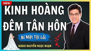 KINH HOÀNG ĐÊM TÂN HÔN – Bí mật chôn giấu 20 năm phơi bày giờ thiêng liêng – Audio Nguyễn Ngọc Ngạn