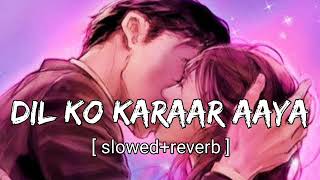 Dil Ko Karaar Aaya - (Slowed+Reverb+Lofi) | Yasser desai | Neha Kakkar Song | Filling Best Lofi