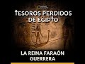 Tesoros perdidos de Egipto  La Faraon guerrera