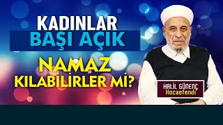 Kadınlar başı açık namaz kılabilir mi? - Halil Günenç Hocaefendi