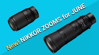 New Nikkor Zooms for June:  Z 180-600mm f/5.6-6.3 VR | 70-180mm f/2.8