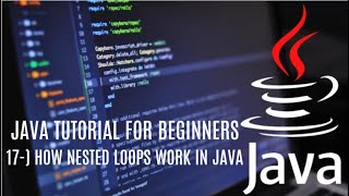 Java tutorial for beginners 17: How Nested Loops Work in Java