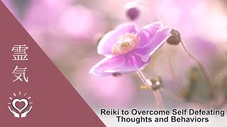Reiki to Overcome Self Defeating Thoughts and Behaviors | Energy Healing