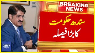 Sindh Hukumat Ka Bara Faisla | Breaking News | Dawn News