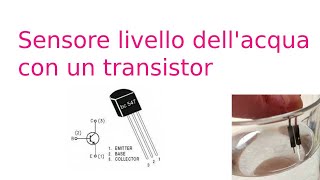 80) Sensore livello acqua con un Transistor