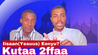 Kutaa 2ffaa Iisaan(Yesuus) eenyu? Ustaaz Abdul Hafiz fi Ustaaz Hamzaa Takluu