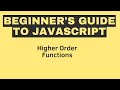 Beginner's Guide to JavaScript: Higher Order Functions