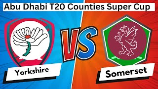 Yorkshire vs Somerset T20 Match Live Abu Dhabi T20 Counties Super Cup 2024