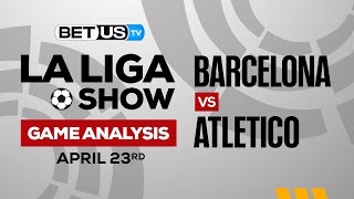 Barcelona vs Atletico | La Liga Expert Predictions, Soccer Picks & Best Bets