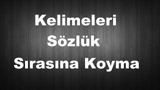 Kelimeleri Sözlük Sırasına Koyma