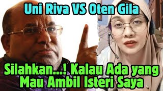 Uni Riva, Parah nih Oten  ! saya relakan istri saya pada orang lain