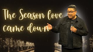 Tis' The Season: The Season Love Came Down