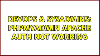 DevOps & SysAdmins: phpmyadmin apache auth not working