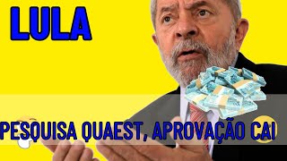 QUAEST,,APROVAÇÃO DO GOVERNO LULA CAI  E PELA PRIMEIRA VEZ APONTA UMA POSSÍVEL DERROTA EM 2026