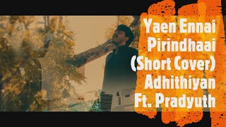 Yaen Ennai Pirindhaai | Adithya Varma | Cover | Adhithiyan Ft. Pradyuth