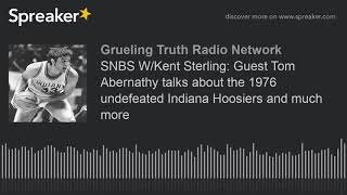 SNBS W/Kent Sterling: Guest Tom Abernathy talks about the 1976 undefeated Indiana Hoosiers and much