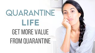 Getting the Most Value Out of Quarantine Life