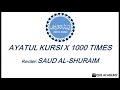 ayatul kursi 1000 times must listen everyday by saud al shuraim