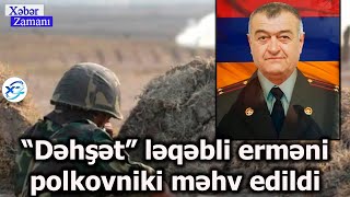 “Dəhşət” ləqəbli erməni polkovniki məhv edildi