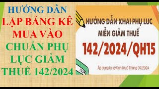 HƯỚNG DẪN LẬP BẢNG KÊ MUA VÀO CHUẨN PHỤ LỤC GIẢM THUẾ 142/2024#misa