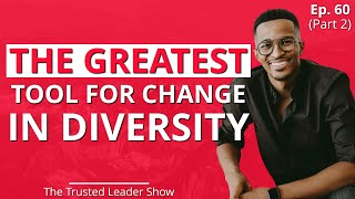 Ep. 60: Ryan Leak on The GREATEST Tool For Change In Diversity (Part 2) | The Trusted Leader Show