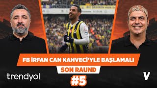 Fenerbahçe’de İrfan Can Kahveci her zaman ilk 11’de olmalı | Serdar Ali Çelikler, Ali Ece #5