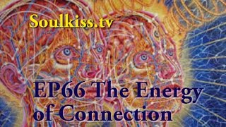 SoulKiss.tv EP66 The Energy of Connection