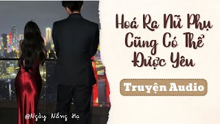 HOÁ RA NỮ PHỤ CŨNG CÓ THỂ ĐƯỢC YÊU | Ngày Nắng Hạ Review | Truyện Audio