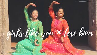 Girls Like You × Tere Bina  | Jeffrey Iqbal & Purnash | By Fionna and Anjaly