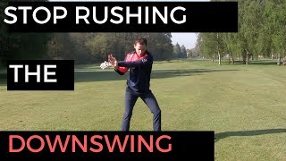 STOP RUSHING THE DOWNSWING TRICK