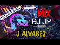 Mix J Álvarez - Lo Mejor de J Álvarez (CLÁSICOS DEL REGGAETON) By Juan Pariona | DJ JP