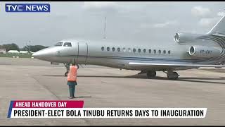 President-Elect, Bola Tinubu Returns To Nigeria Days To Inauguration